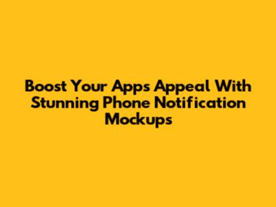 Boost Your App's Appeal With Stunning Phone Notification Mockups