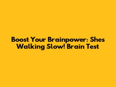 Boost Your Brainpower: She's Walking Slow! Brain Test