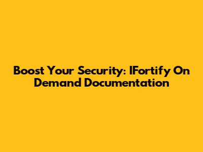 Boost Your Security: IFortify On Demand Documentation