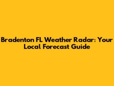 Bradenton FL Weather Radar: Your Local Forecast Guide