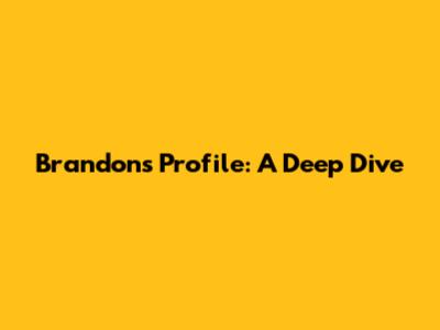 Brandon's Profile: A Deep Dive