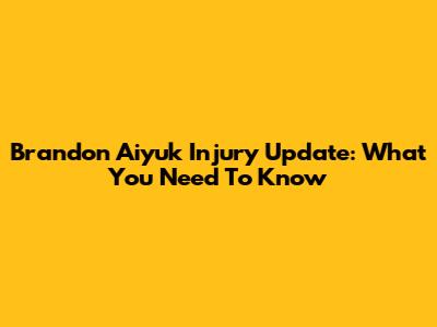 Brandon Aiyuk Injury Update: What You Need To Know