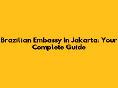 Brazilian Embassy In Jakarta: Your Complete Guide