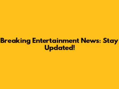 Breaking Entertainment News: Stay Updated!