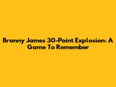 Bronny James' 30-Point Explosion: A Game To Remember