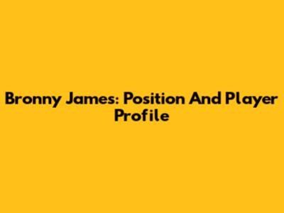 Bronny James: Position And Player Profile