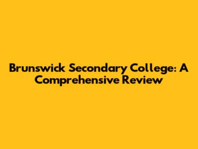 Brunswick Secondary College: A Comprehensive Review