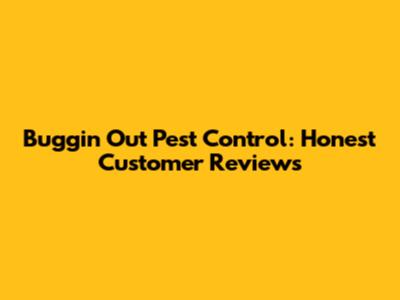 Buggin Out Pest Control: Honest Customer Reviews