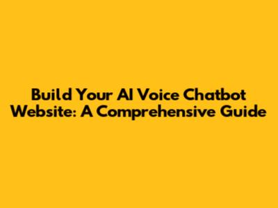 Build Your AI Voice Chatbot Website: A Comprehensive Guide