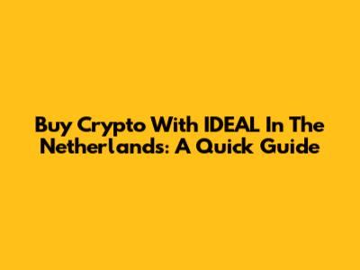 Buy Crypto With IDEAL In The Netherlands: A Quick Guide