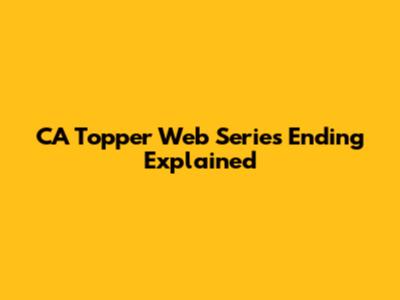 CA Topper Web Series Ending Explained