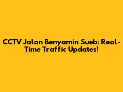 CCTV Jalan Benyamin Sueb: Real-Time Traffic Updates!