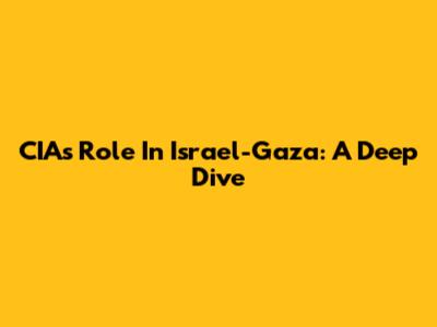 CIA's Role In Israel-Gaza: A Deep Dive