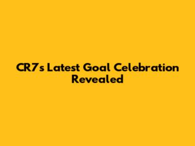 CR7's Latest Goal Celebration Revealed