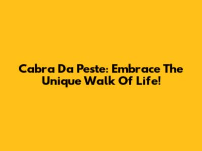Cabra Da Peste: Embrace The Unique Walk Of Life!