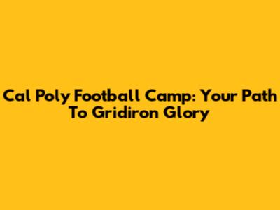 Cal Poly Football Camp: Your Path To Gridiron Glory