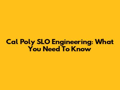 Cal Poly SLO Engineering: What You Need To Know