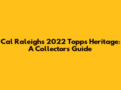 Cal Raleigh's 2022 Topps Heritage: A Collector's Guide