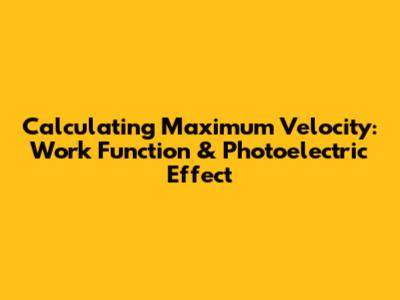 Calculating Maximum Velocity: Work Function & Photoelectric Effect