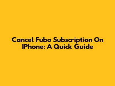 Cancel Fubo Subscription On IPhone: A Quick Guide