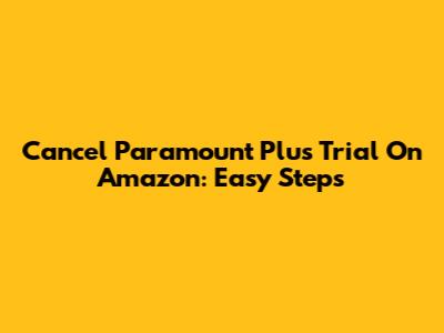Cancel Paramount Plus Trial On Amazon: Easy Steps