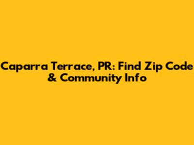 Caparra Terrace, PR: Find Zip Code & Community Info