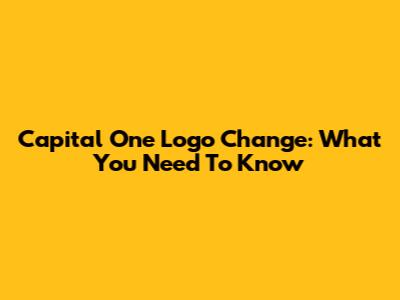 Capital One Logo Change: What You Need To Know