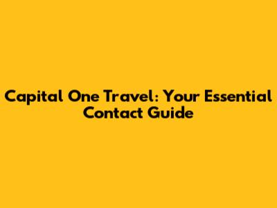 Capital One Travel: Your Essential Contact Guide