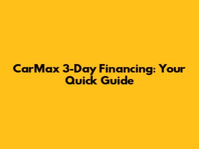 CarMax 3-Day Financing: Your Quick Guide