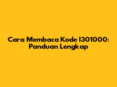 Cara Membaca Kode I301000: Panduan Lengkap