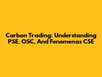 Carbon Trading: Understanding PSE, OSC, And Fenomenas CSE