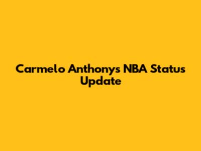 Carmelo Anthony's NBA Status Update