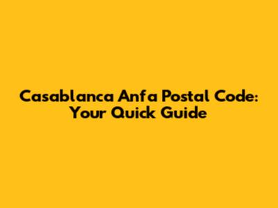 Casablanca Anfa Postal Code: Your Quick Guide