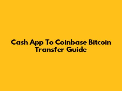 Cash App To Coinbase Bitcoin Transfer Guide