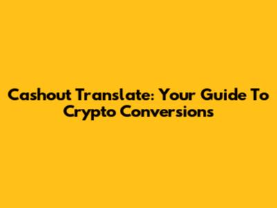 Cashout Translate: Your Guide To Crypto Conversions