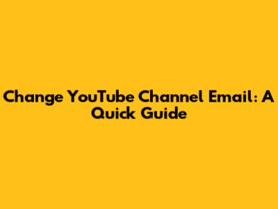 Change YouTube Channel Email: A Quick Guide