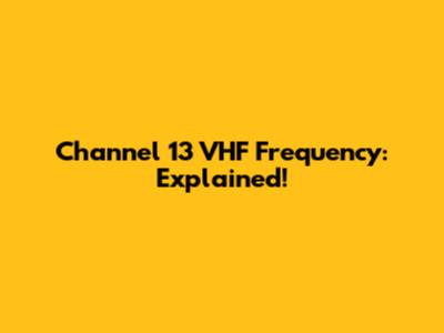 Channel 13 VHF Frequency: Explained!