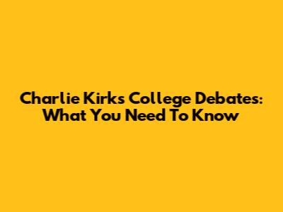 Charlie Kirk's College Debates: What You Need To Know