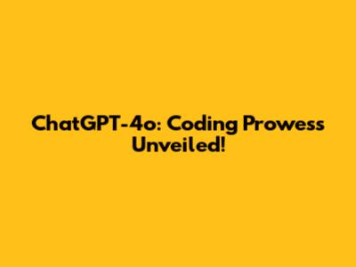 ChatGPT-4o: Coding Prowess Unveiled!
