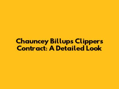 Chauncey Billups' Clippers Contract: A Detailed Look