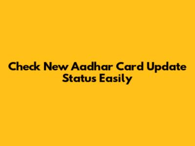 Check New Aadhar Card Update Status Easily