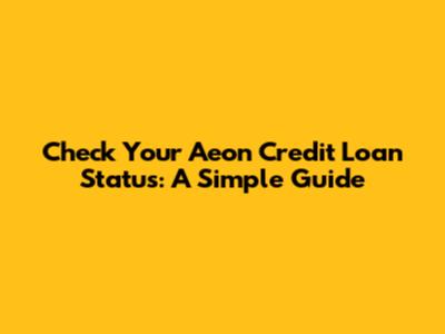 Check Your Aeon Credit Loan Status: A Simple Guide