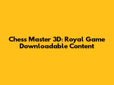 Chess Master 3D: Royal Game Downloadable Content