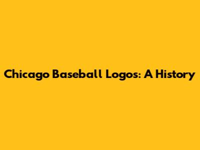 Chicago Baseball Logos: A History