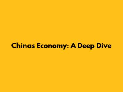 China's Economy: A Deep Dive