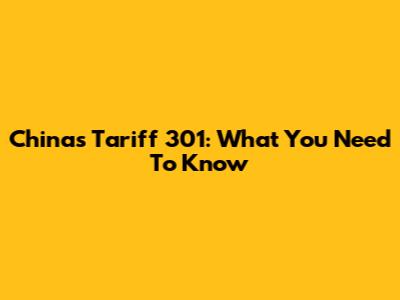 China's Tariff 301: What You Need To Know