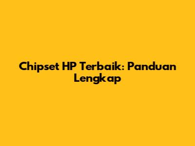 Chipset HP Terbaik: Panduan Lengkap