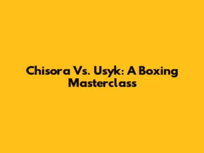 Chisora Vs. Usyk: A Boxing Masterclass