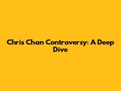 Chris Chan Controversy: A Deep Dive