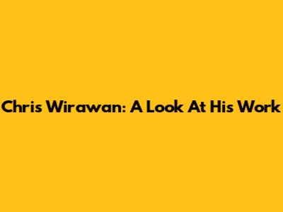 Chris Wirawan: A Look At His Work